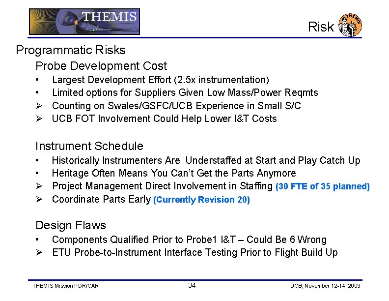 Risk Programmatic Risks Probe Development Cost • • Ø Ø Largest Development Effort (2.