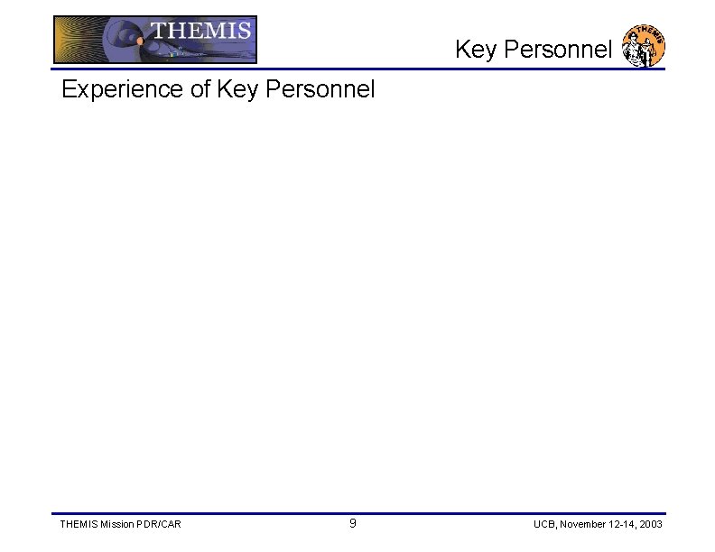 Key Personnel Experience of Key Personnel THEMIS Mission PDR/CAR 9 UCB, November 12 -14,