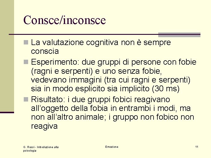 Consce/inconsce n La valutazione cognitiva non è sempre conscia n Esperimento: due gruppi di