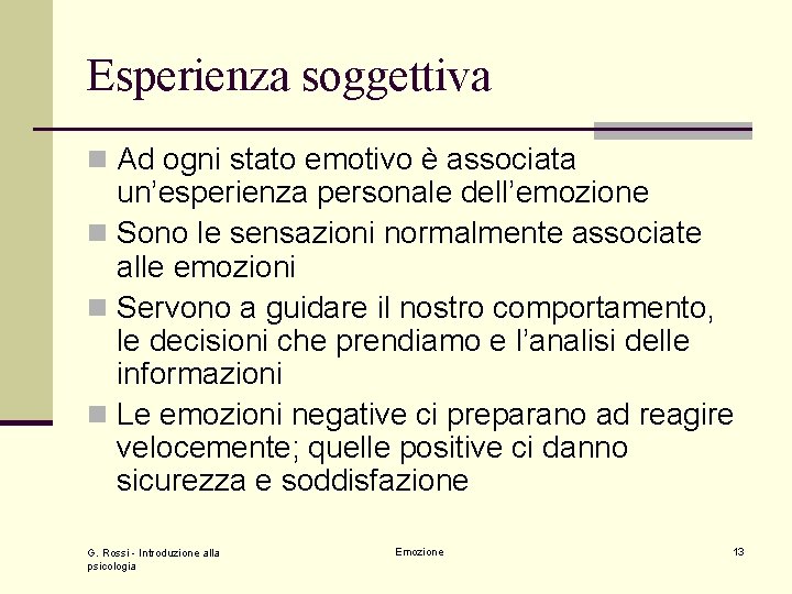 Esperienza soggettiva n Ad ogni stato emotivo è associata un’esperienza personale dell’emozione n Sono