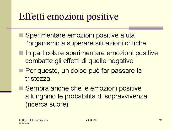 Effetti emozioni positive n Sperimentare emozioni positive aiuta l’organismo a superare situazioni critiche n