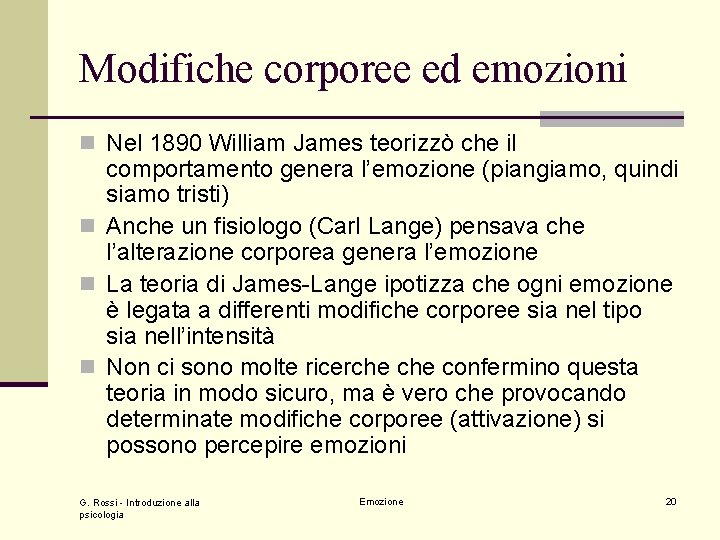 Modifiche corporee ed emozioni n Nel 1890 William James teorizzò che il comportamento genera