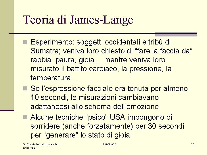 Teoria di James-Lange n Esperimento: soggetti occidentali e tribù di Sumatra; veniva loro chiesto