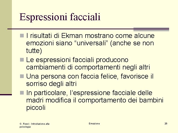 Espressioni facciali n I risultati di Ekman mostrano come alcune emozioni siano “universali” (anche