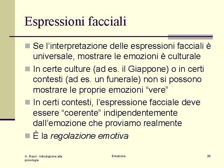 Espressioni facciali n Se l’interpretazione delle espressioni facciali è universale, mostrare le emozioni è