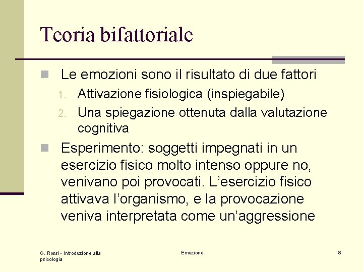 Teoria bifattoriale n Le emozioni sono il risultato di due fattori 1. Attivazione fisiologica