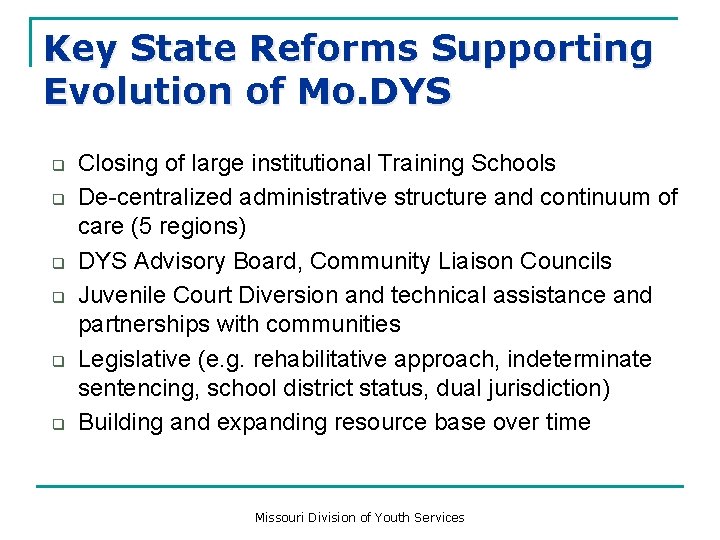 Key State Reforms Supporting Evolution of Mo. DYS q q q Closing of large