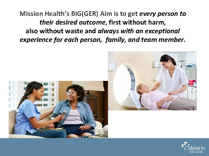 Mission Health’s BIG(GER) Aim is to get every person to their desired outcome, first