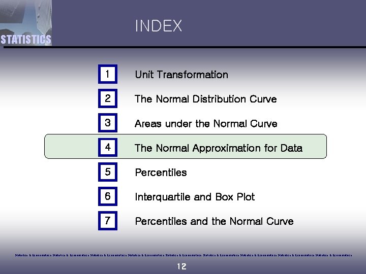 INDEX STATISTICS 1 Unit Transformation 2 The Normal Distribution Curve 3 Areas under the