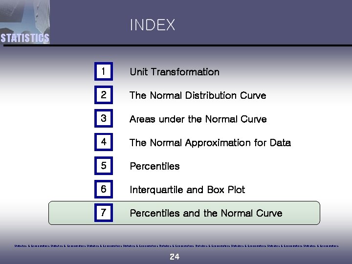 INDEX STATISTICS 1 Unit Transformation 2 The Normal Distribution Curve 3 Areas under the
