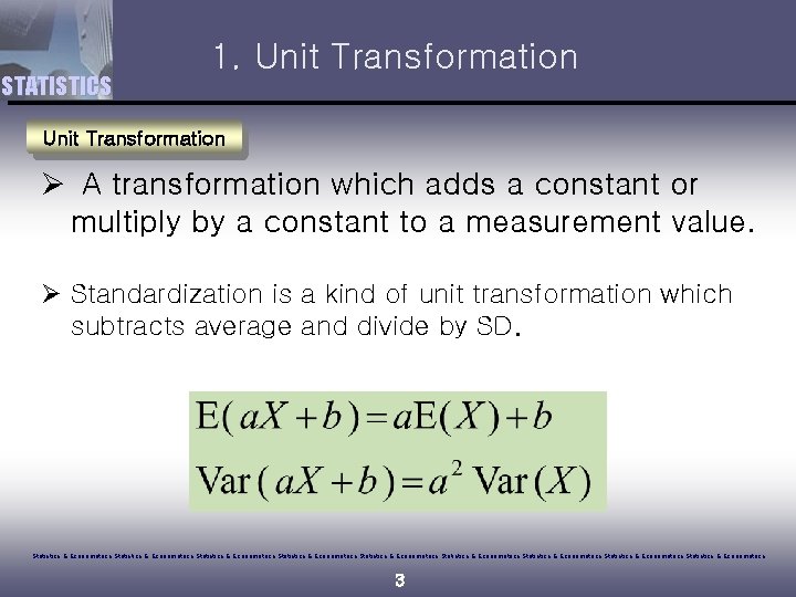 STATISTICS 1. Unit Transformation Ø A transformation which adds a constant or multiply by