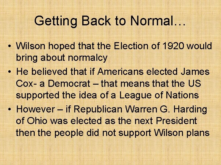 Getting Back to Normal… • Wilson hoped that the Election of 1920 would bring