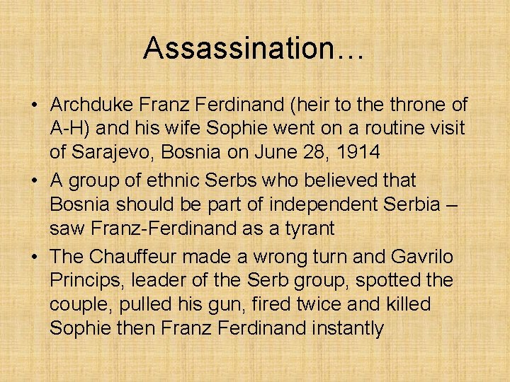 Assassination… • Archduke Franz Ferdinand (heir to the throne of A-H) and his wife