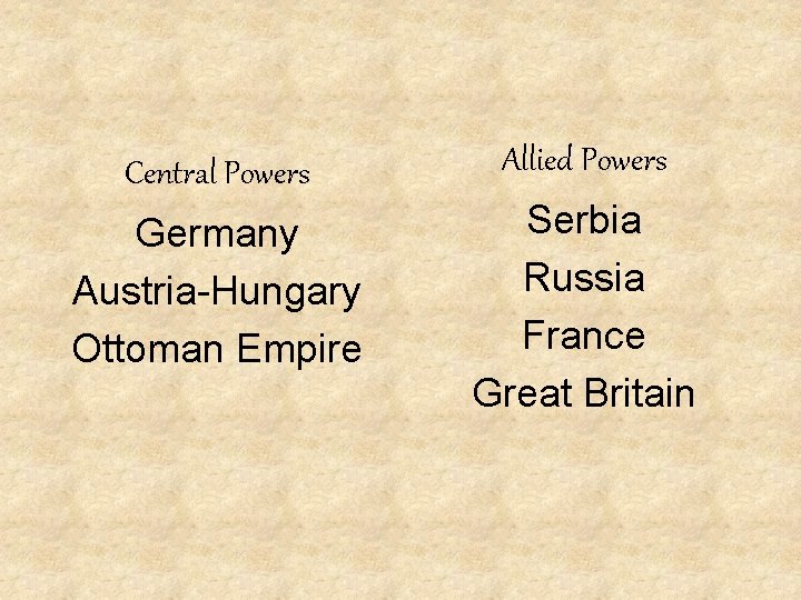 Central Powers Allied Powers Germany Austria-Hungary Ottoman Empire Serbia Russia France Great Britain 
