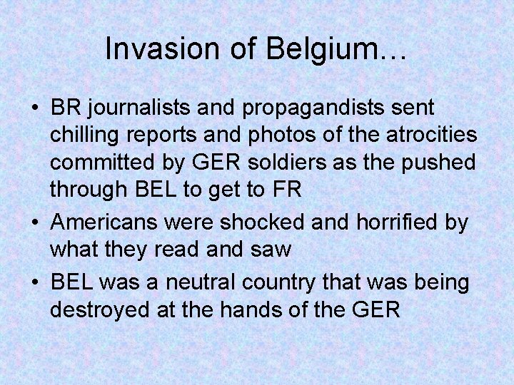 Invasion of Belgium… • BR journalists and propagandists sent chilling reports and photos of