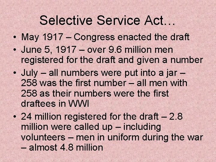 Selective Service Act… • May 1917 – Congress enacted the draft • June 5,