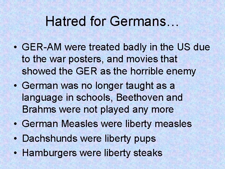 Hatred for Germans… • GER-AM were treated badly in the US due to the Hatred for Germans… • GER-AM were treated badly in the US due to the