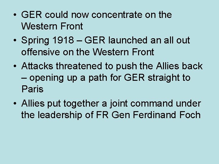  • GER could now concentrate on the Western Front • Spring 1918 –