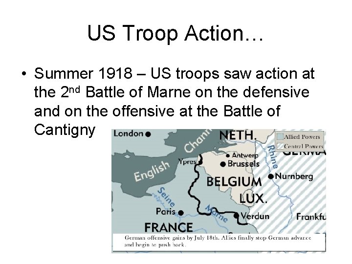 US Troop Action… • Summer 1918 – US troops saw action at the 2 US Troop Action… • Summer 1918 – US troops saw action at the 2