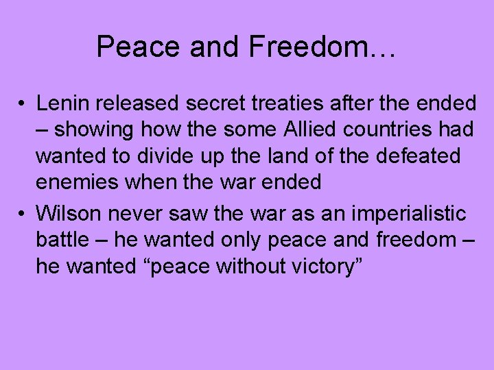 Peace and Freedom… • Lenin released secret treaties after the ended – showing how