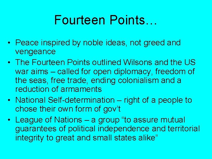 Fourteen Points… • Peace inspired by noble ideas, not greed and vengeance • The