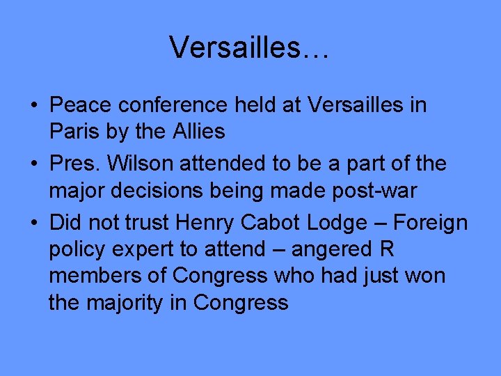 Versailles… • Peace conference held at Versailles in Paris by the Allies • Pres. Versailles… • Peace conference held at Versailles in Paris by the Allies • Pres.