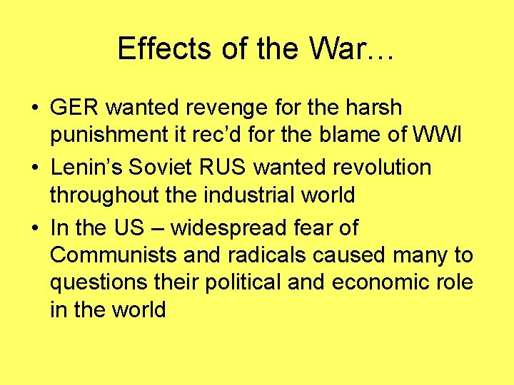 Effects of the War… • GER wanted revenge for the harsh punishment it rec’d