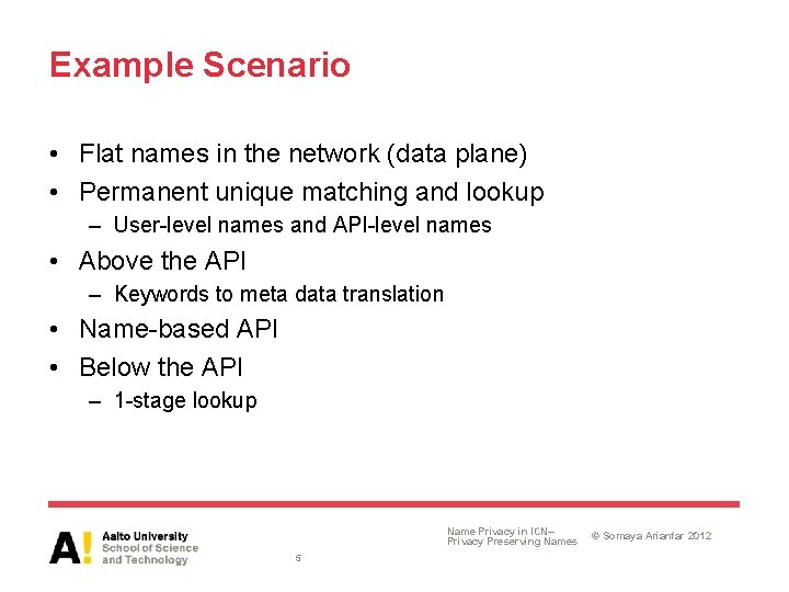 Example Scenario • Flat names in the network (data plane) • Permanent unique matching Example Scenario • Flat names in the network (data plane) • Permanent unique matching