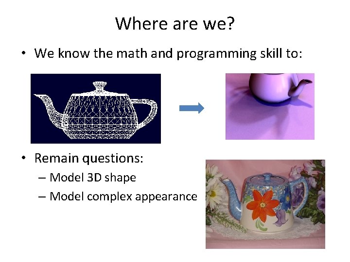 Where are we? • We know the math and programming skill to: • Remain
