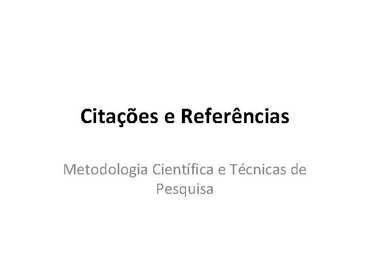Citações e Referências Metodologia Científica e Técnicas de Pesquisa 