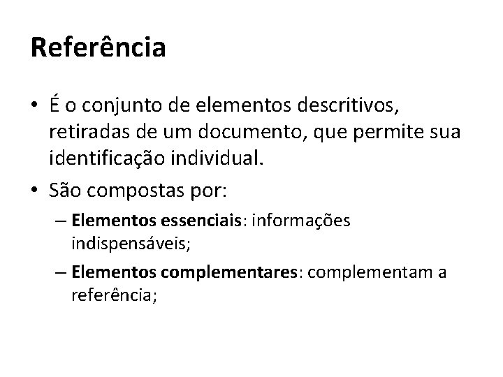 Referência • É o conjunto de elementos descritivos, retiradas de um documento, que permite