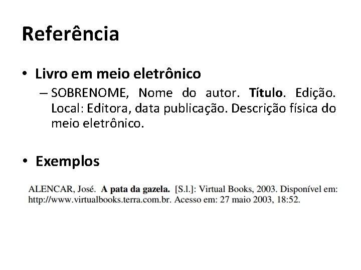 Referência • Livro em meio eletrônico – SOBRENOME, Nome do autor. Título. Edição. Local: