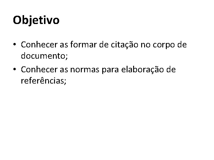 Objetivo • Conhecer as formar de citação no corpo de documento; • Conhecer as