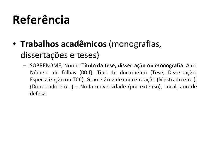 Referência • Trabalhos acadêmicos (monografias, dissertações e teses) – SOBRENOME, Nome. Título da tese,