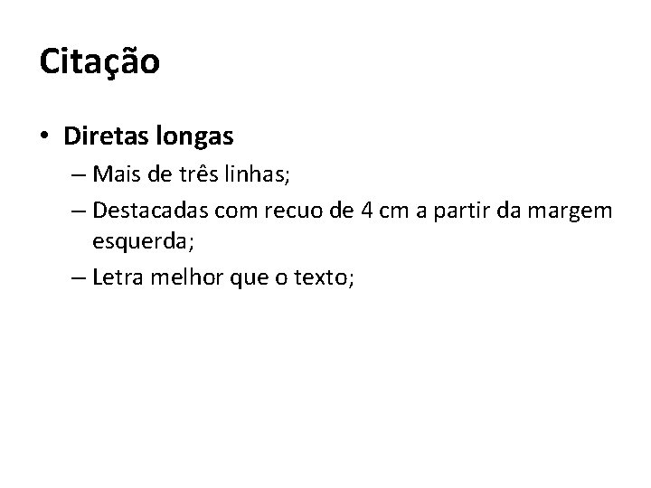 Citação • Diretas longas – Mais de três linhas; – Destacadas com recuo de