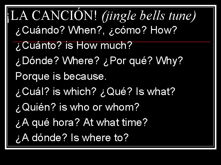 ¡LA CANCIÓN! (jingle bells tune) ¿Cuándo? When? , ¿cómo? How? ¿Cuánto? is How much?