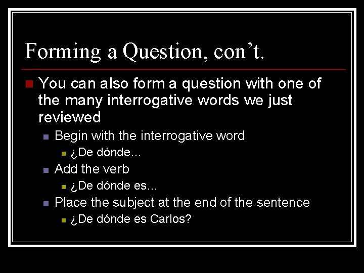 Forming a Question, con’t. n You can also form a question with one of