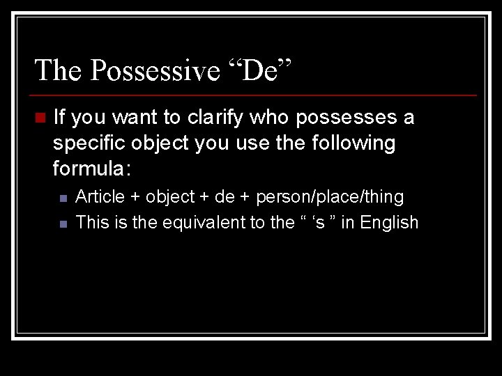 The Possessive “De” n If you want to clarify who possesses a specific object