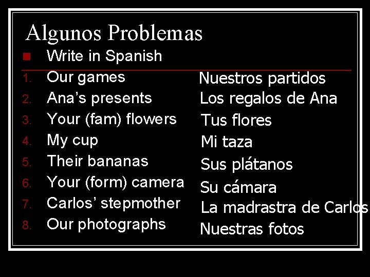 Algunos Problemas n 1. 2. 3. 4. 5. 6. 7. 8. Write in Spanish