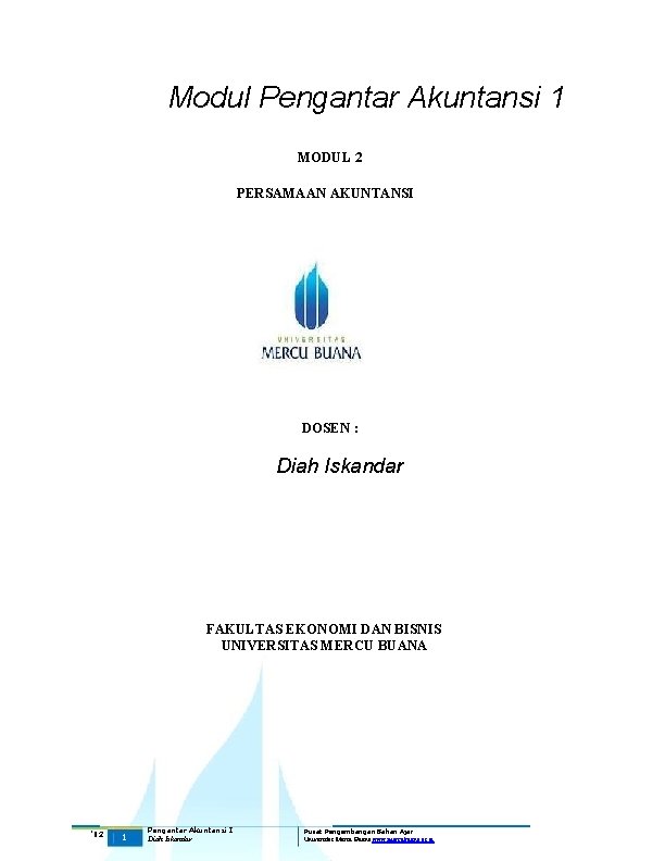 Modul Pengantar Akuntansi 1 MODUL 2 PERSAMAAN AKUNTANSI DOSEN : Diah Iskandar FAKULTAS EKONOMI