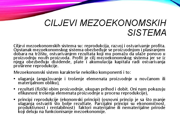 CILJEVI MEZOEKONOMSKIH SISTEMA Ciljevi mezoekonomskih sistema su: reprodukcija, razvoj i ostvarivanje profita. Opstanak mezoekonomskog