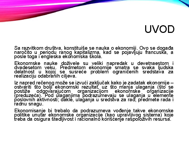 UVOD Sa razvitkom društva, konstituiše se nauka o ekonomiji. Ovo se događa naročito u