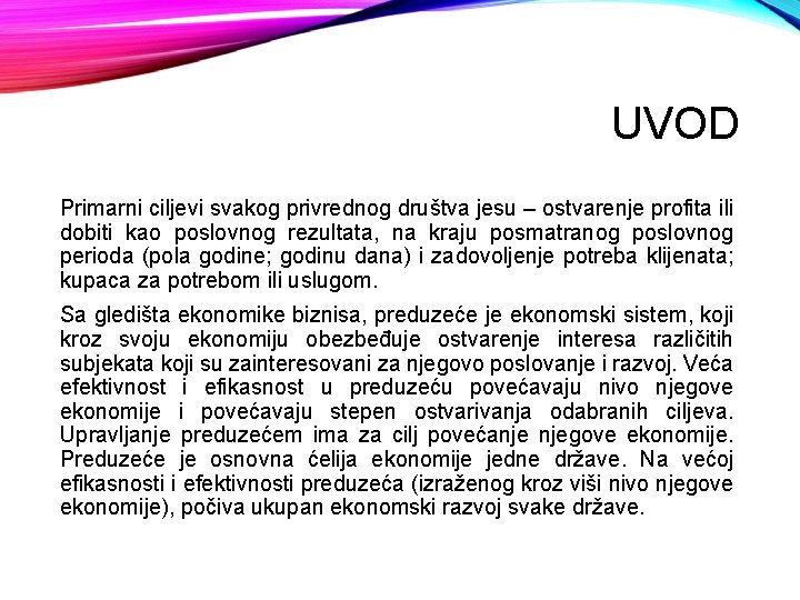 UVOD Primarni ciljevi svakog privrednog društva jesu – ostvarenje profita ili dobiti kao poslovnog