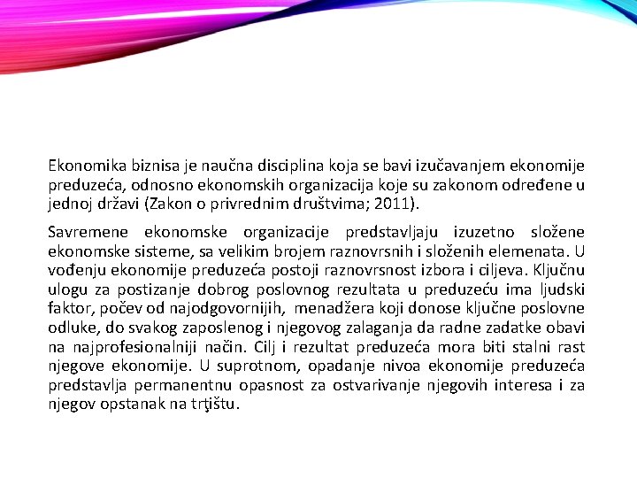 Ekonomika biznisa je naučna disciplina koja se bavi izučavanjem ekonomije preduzeća, odnosno ekonomskih organizacija