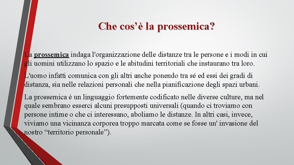 Che cos’è la prossemica? La prossemica indaga l'organizzazione delle distanze tra le persone e