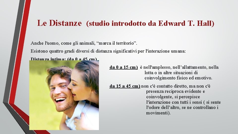 Le Distanze (studio introdotto da Edward T. Hall) Anche l'uomo, come gli animali, “marca