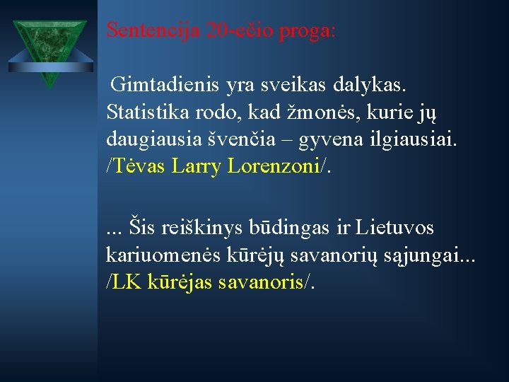 Sentencija 20 -ečio proga: Gimtadienis yra sveikas dalykas. Statistika rodo, kad žmonės, kurie jų