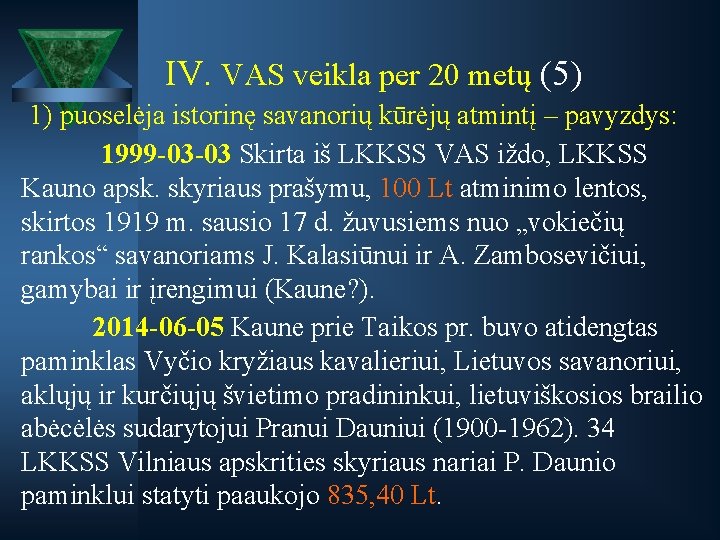 IV. VAS veikla per 20 metų (5) 1) puoselėja istorinę savanorių kūrėjų atmintį –