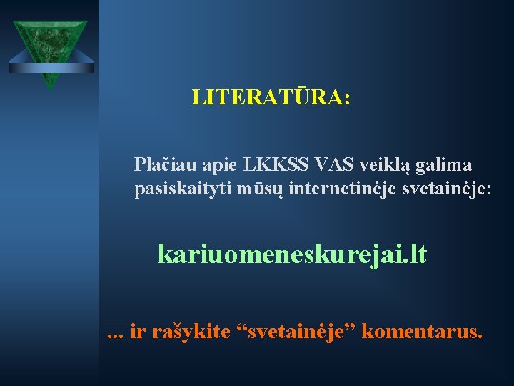 LITERATŪRA: Plačiau apie LKKSS VAS veiklą galima pasiskaityti mūsų internetinėje svetainėje: kariuomeneskurejai. lt. .