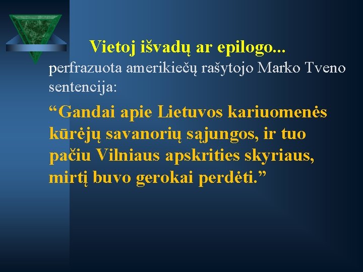 Vietoj išvadų ar epilogo. . . perfrazuota amerikiečų rašytojo Marko Tveno sentencija: “Gandai apie